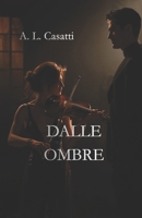 DALLE OMBRE: Musica, desiderio e una passione nata nell'oscurità (Italian Edition) B0GXRH6GK2 Book Cover