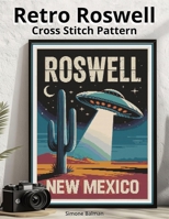 Retro Roswell Poster Cross Stitch Pattern: A Large Print Vintage Poster with Easy-to-Follow Charts B0FWC5QHYQ Book Cover