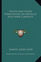 Tracts and other publications on metallic and paper currency 1163640980 Book Cover