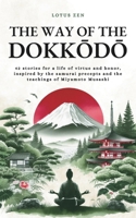 The Way of the Dokkodo: 42 stories for a life of virtue and honor, inspired by the samurai precepts and the teachings of Miyamoto Musashi (Lotus Zen - EN) B0FJ7KH3X2 Book Cover