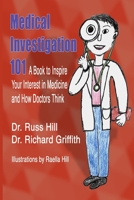 Medical Investigation 101: A Book to Inspire Your Interest in Medicine and How Doctors Think 1548505994 Book Cover
