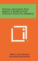 Youth, Millions Too Many? a Search for Youth's Place in America 1258301253 Book Cover