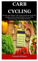 Carb Cycling: The Best And Ultimate Carb Cycling And Recipes Book, The Complete Guide To Rapid Weight & Fat Loss With Delicious Recipes And Simple Meal Plan 1691305952 Book Cover