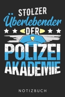 Stolzer �berlebender Der Polizeiakademie: Din A5 Linien Heft (Liniert) F�r Polizisten In Der Ausbildung Notizbuch Tagebuch Planer Polizei Polizeiakademie Notiz Buch Geschenk Polizist Ausbildung Notebo 1673721117 Book Cover