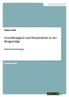 Gewaltlosigkeit und Feindesliebe in der Bergpredigt 3640484924 Book Cover