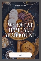 We Eat at Home all Year Round: A Comfortable Cookbook - Monthly Meal Planning for Whole Year B09SPC6CNN Book Cover