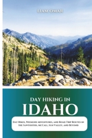 Day Hiking in Idaho 2026: Day Hikes, Weekend Adventures, and Road Trip Routes in the Sawtooths, McCall, Sun Valley, and Beyond B0GW2PPCLV Book Cover