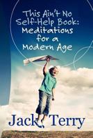 "This Ain't No Self-Help Book: Meditations for a Modern Age" 1468176838 Book Cover