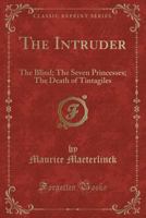 The Intruder, The Blind, The Seven Princesses, The Death Of Tintagiles 133082430X Book Cover