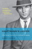 Hauptmann's Ladder: A Step-by-Step Analysis of the Lindbergh Kidnapping 1606351931 Book Cover