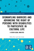 Dismantling Barriers and Advancing the Right of Persons with Disabilities to Participate in Cultural Life: A Socio-Legal Analysis (Interdisciplinary Disability Studies) 103261935X Book Cover