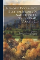 Memorie, Documenti E Lettere Inedite Di Napoleone I. E Beauharnais, Volume 2... (French Edition) 1022637614 Book Cover