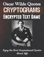 Oscar Wilde Quotes Cryptograms Encrypted Text Game Enjoy The Best Inspirational Quotes About Life: Funny Unique Activity for Adult Kid Senior. Special ... Memory. Novelty Gag Gift Idea Large Print B089928N1R Book Cover