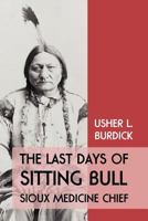 The Last Days of Sitting Bull: Sioux Medicine Chief 1616461004 Book Cover