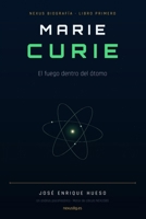 Marie Curie: El fuego dentro del átomo — La vida leída por su patrón (Spanish Edition) B0H7PMCT4P Book Cover
