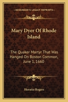 Mary Dyer of Rhode Island: the Quaker martyr that was hanged on Boston Common, June 1, 1660 1408619679 Book Cover