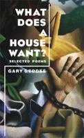 What Does a House Want?: Selected Poems 1597092762 Book Cover