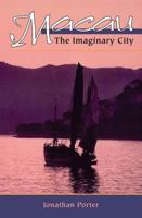 Macau : The Imaginary City : Culture and Society, 1577 to Present (New Perspectives on Asian History) 0813337496 Book Cover