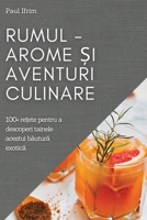 Rumul - Arome și Aventuri culinare: 100+ rețete pentru a descoperi tainele acestui băutură exotică 1837525072 Book Cover