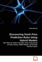 Discovering Stock Price Prediction Rules Using Hybrid Models: New Ways to Predict Canadian Stock Index Based on Grey Theory, ARIMA Model and Wavelet Transformation 3639295293 Book Cover