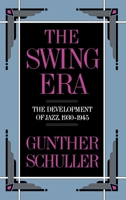 The Swing Era: The Development of Jazz, 1930-1945 (The History of Jazz, Vol. 2) 0195071409 Book Cover