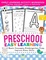 Preschool Easy Learning Activity Workbook: Preschool Prep, Pre-Writing, Pre-Reading, Toddler Learning Book, Kindergarten Prep, Alphabet Tracing, ... Matching Activities (Coloring Books for Kids) 1953149308 Book Cover