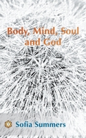 Body, Mind, Soul and God B0C1YD49WZ Book Cover