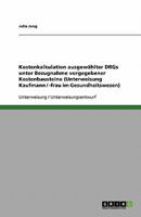 Kostenkalkulation ausgew�hlter DRGs unter Bezugnahme vorgegebener Kostenbausteine (Unterweisung Kaufmann / -frau im Gesundheitswesen) 3638597792 Book Cover