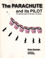 Parachute And Its Pilot,The: The Ultimate Guide For The Ram-Air Aviator 0977627721 Book Cover