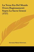 La Terza Eta Del Mondo Overo Ragionamenti Sopra La Sacra Genesi (1727) 1166605817 Book Cover