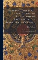 Rational Theology and Christian Philosophy in England in the Seventeenth Century: The Cambridge Platonists 1020290676 Book Cover