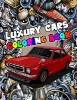 Luxury Cars Coloring Book: A Fun Coloring Gift Book for Car Lovers & Adults Relaxation with Stress Relieving Luxury Cars Designs B08WP8CBVC Book Cover