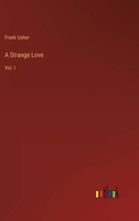 A Strange Love: Vol. I 3368805983 Book Cover