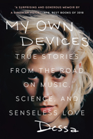 My Own Devices: True Stories from the Road on Music, Science, and Senseless Love 1524742317 Book Cover