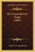 De T. Lucretii Cari Tropis (1881) 1160412650 Book Cover