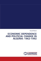 ECONOMIC DEPENDENCE AND POLITICAL CHANGE IN ALGERIA: 1962-1992 3838311922 Book Cover