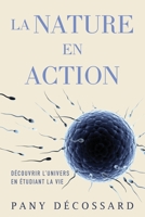 La Nature en Action: Découvrir L’univers En Étudiant La Vie (French Edition) 1662951841 Book Cover