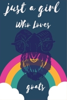 Just a Girl Who Loves Goats : Notebook Gift for Goats Lovers , to Use in School , Home or Office Journaling , Notebook (journal ,120 Page,White Paper 6x9 Inches), Medium College-Ruled Diary 1650451350 Book Cover