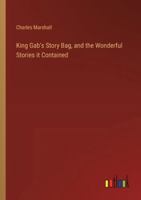King Gab's Story Bag, and the Wonderful Stories it Contained 3385320496 Book Cover