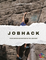 JobHack: Your Unfair Advantage in the Job Hunt B0H2F5CPBM Book Cover