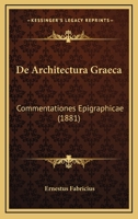 De Architectura Graeca: Commentationes Epigraphicae (1881) 116038343X Book Cover