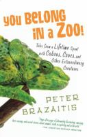 You Belong in a Zoo!: Tales from a Lifetime Spent with Cobras, Crocs, and Other Creatures 1400060125 Book Cover