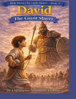 DAVID: THE GIANT SLAYER (Bible Heroes for Little Hearts – Book 4) B0GXPF7MWW Book Cover