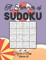 A Summer of Sudoku 16 x 16 Round 2: Easy Volume 18: Relaxation Sudoku Travellers Puzzle Book Vacation Games Japanese Logic Number Mathematics Cross ... Easy Level For All Ages Kids to Adults Gifts B08VDJRYNC Book Cover