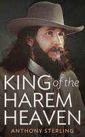 King of the Harem Heaven: the Amazing True Story of a Daring Charlatan Who Ran a Virgin Love Cult in America B0CTBL9L2P Book Cover