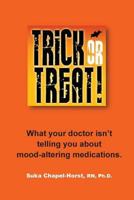Trick or Treat: What your doctor isn't telling you about mood-altering medications. 149447395X Book Cover
