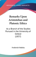 Remarks Upon Aristotelian and Platonic Ethics: As a Branch of the Studies Pursued in the University of Oxford 1165653435 Book Cover