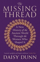 The Missing Thread: A New History of the Ancient World Through the Women Who Shaped It 1474615635 Book Cover
