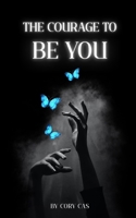The Courage to Be You: An Honest Conversation with the Woman You Really Are B0F281Z1DP Book Cover