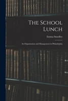 The School Lunch: Its Organization And Management In Philadelphia 1016610149 Book Cover